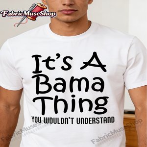 It’S A Bama Thing You Wouldn’t Understand Alabama T-Shirt _ Casual Crew Neck, Medium Stretch Fabric, Geometric-pattern, All-season, Regular Fit 100% cotton t shirt, Gift tshirt